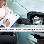 Cara Klaim Asuransi Mobil Daihatsu agar Tidak Ditolak