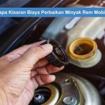 Cek Berapa Kisaran Biaya Perbaikan Minyak Rem Mobil Bocor!